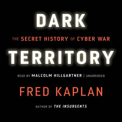 Dark Territory Lib/E: The Secret History of Cyber War