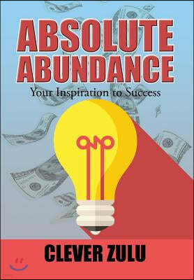 Absolute Abundance: Your Inspiration to Success