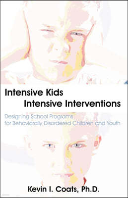 Intensive Kids - Intensive Interventions: Designing School Programs for Behaviorally Disordered Children and Youth