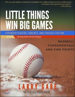 Little Things Win Big Games: Baseball Fundamentals and Fine Points