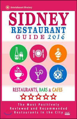 Sidney Restaurant Guide 2016: Best Rated Restaurants in Sydney - 500 restaurants, bars and caf?s recommended for visitors, 2016
