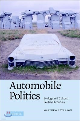 Automobile Politics: Ecology and Cultural Political Economy