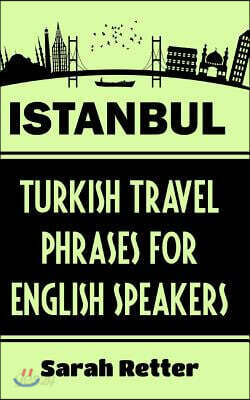 Istanbul: Turkish Travel Phrases for English Speaking Travelers: The best 1.000 phrases to get around when traveling in Istanbul