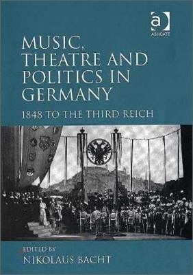 Music, Theatre and Politics in Germany: 1848 to the Third Reich