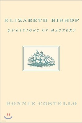 Elizabeth Bishop: Questions of Mastery