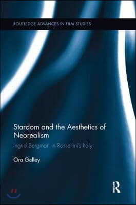 Stardom and the Aesthetics of Neorealism: Ingrid Bergman in Rossellini's Italy