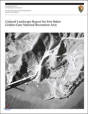 Cultural Landscape Report for Fort Baker, Golden Gate National Recreation Area