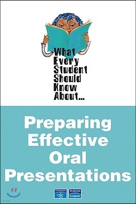 What Every Student Should Know about Preparing Effective Oral Presentations