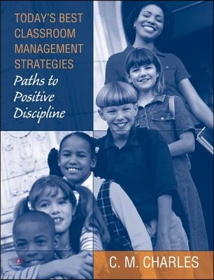 Today's Best Classroom Management Strategies: Paths to Positive Discipline