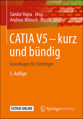 Catia V5 - Kurz Und Bundig: Grundlagen Fur Einsteiger