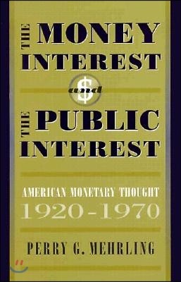 The Money Interest and the Public Interest: American Monetary Thought, 1920-1970