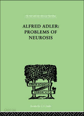 Alfred Adler: Problems of Neurosis