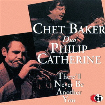 Chet Baker/Philip Catherine - There'll Never Be Another You (Ltd. Ed)(Remastered)(CD)