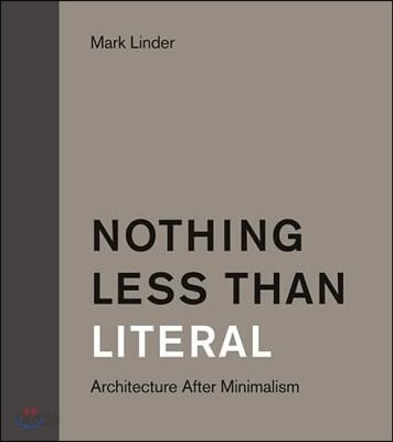 Nothing Less Than Literal: Architecture After Minimalism