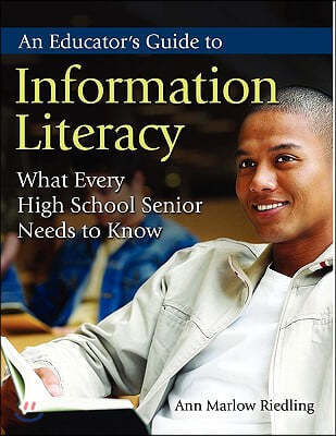 An Educator's Guide to Information Literacy: What Every High School Senior Needs to Know