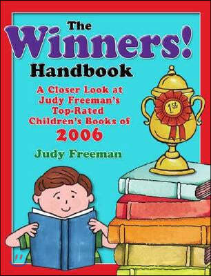 The WINNERS! Handbook: A Closer Look at Judy Freeman's Top-Rated Children's Books of 2006