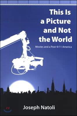 This Is a Picture and Not the World: Movies and a Post-9/11 America