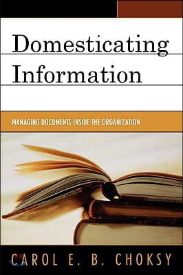 Domesticating Information: Managing Documents Inside the Organization