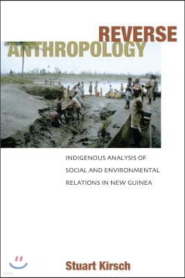 Reverse Anthropology: Indigenous Analysis of Social and Environmental Relations in New Guinea