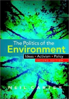 The Politics of the Environment: Ideas, Activism, Policy