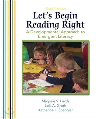 Let`s Begin Reading Right : A Developmental Approach to Emergent Literacy, 6/E