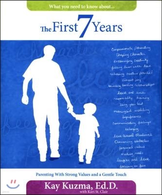 The First 7 Years: Parenting with Strong Values and a Gentle Touch