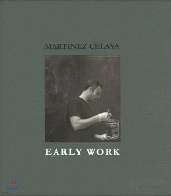 Martinez Celaya: Early Work