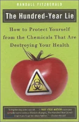 The Hundred-Year Lie: How to Protect Yourself from the Chemicals That Are Destroying Your Health