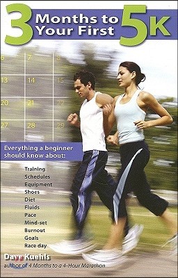 3 Months to Your First 5k: Everything a Beginner Should Know About Training, Schedules, Equipment, Shoes, Diet, Fluids, Pace, Mind-set, Burnout,