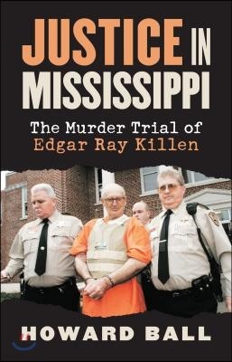 Justice in Mississippi: The Murder Trial of Edgar Ray Killen