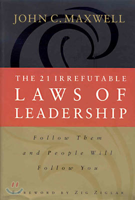 The 21 Irrefutable Laws Of Leadership Follow Them And People Will Follow You