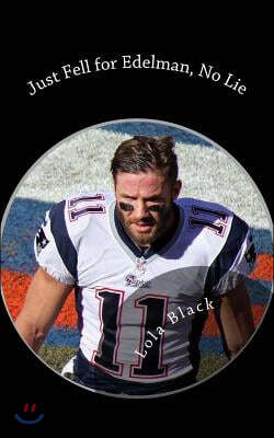 Just Fell for Edelman, No Lie: A Julian Edelman Erotica