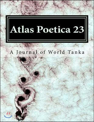 Atlas Poetica 23: A Journal of World Tanka