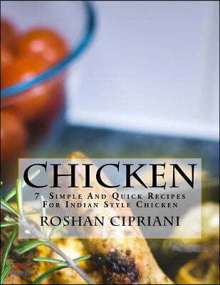 Chicken: 7 Simple And Quick Recipes For Indian Style Chicken