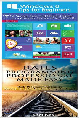 Windows 8 Tips for Beginners & Rails Programming Professional Made Easy