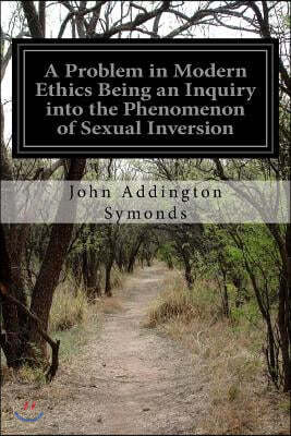 A Problem in Modern Ethics Being an Inquiry into the Phenomenon of Sexual Inversion