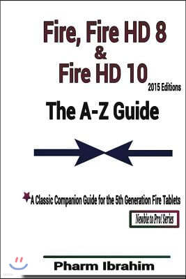 Fire, Fire HD 8 & Fire HD 10 (2015 Editions): The A-Z Guide