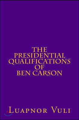 The Presidential Qualifications of Ben Carson