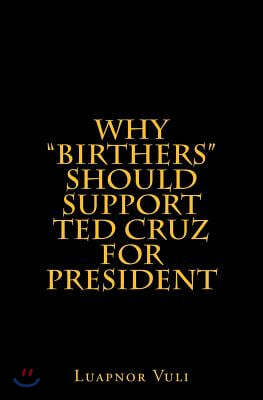 Why "Birthers" Should Support Ted Cruz for President