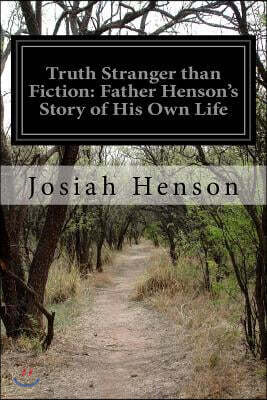 Truth Stranger than Fiction: Father Henson's Story of His Own Life