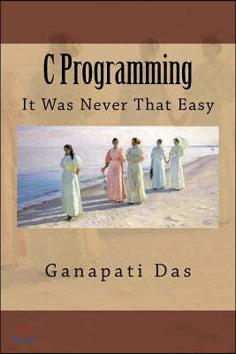 C Programming: It Was Never That Easy