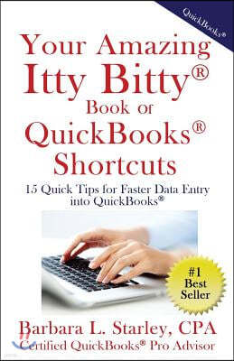 Your Amazing Itty Bittytm Book of Quickbooks(r) Shortcuts: 15 Simple Tips for Quicker Data Entry Into Quickbooks(r)