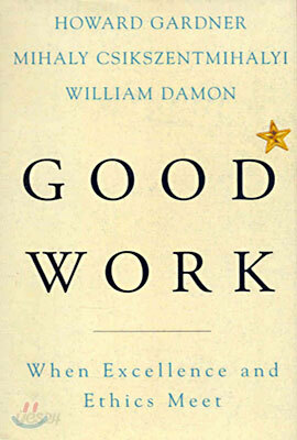 Good Work: When Excellence and Ethics Meet