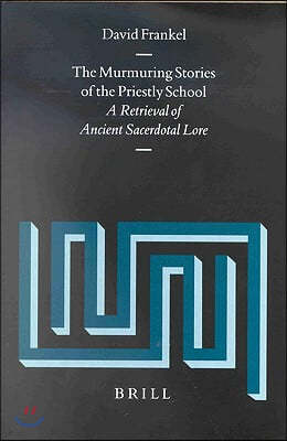 The Murmuring Stories of the Priestly School: A Retrieval of Ancient Sacerdotal Lore