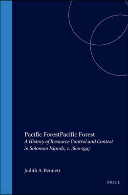 Pacific Forest: A History of Resource Control and Contest in Solomon Islands, C. 1800-1997