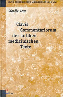 Clavis Commentariorum Der Antiken Medizinischen Texte