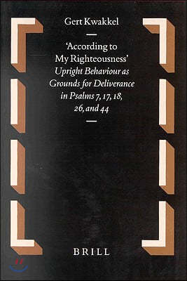 According to My Righteousness: Upright Behaviour as Grounds for Deliverance in Psalms 7, 17, 18, 26, and 44