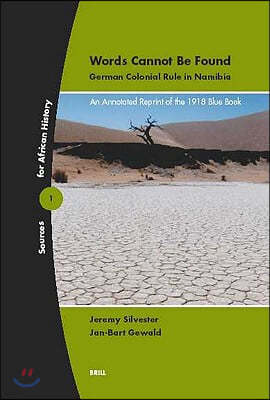 Words Cannot Be Found: German Colonial Rule in Namibia: An Annotated Reprint of the 1918 Blue Book