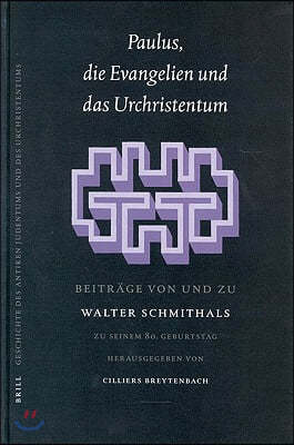 Paulus, Die Evangelien Und Das Urchristentum: Beitrage Von Und Zu Walter Schmithals. Zu Seinem 80. Geburtstag Herausgegeben