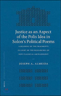 Justice as an Aspect of the Polis Idea in Solon's Political Poems: A Reading of the Fragments in Light of the Researches of New Classical Archaeology
